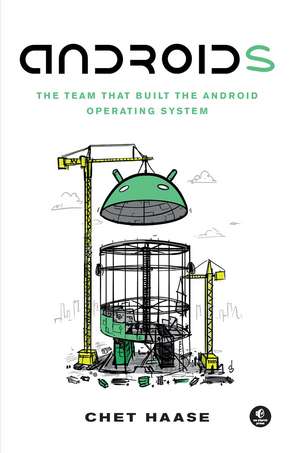 Androids: The Team that Built the Android Operating System de Chet Haase