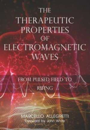 The Therapeutic Properties of Electromagnetic Waves: From Pulsed Fields to Rifing de Marcello Allegretti