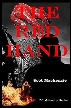 The Red Hand: Ulster Terror Gang Is Hired by a European Commercial Enterprise to Assasinate Three Young Businessmen. de Scot MacKenzie