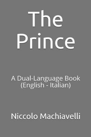 The Prince: A Dual-Language Book (English - Italian) de Niccolo Machiavelli