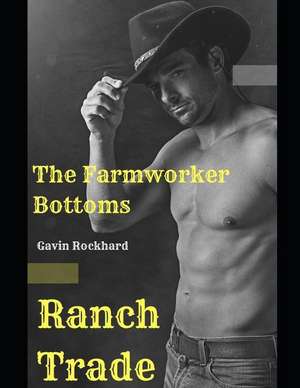 Ranch Trade: The Farmworker Bottoms de Gavin Rockhard