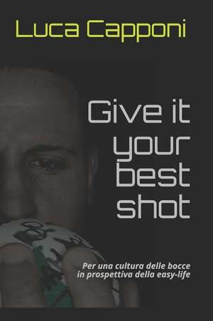 Give It Your Best Shot: Per Una Cultura Delle Bocce in Prospettiva Della Easy-Life de Luca Capponi