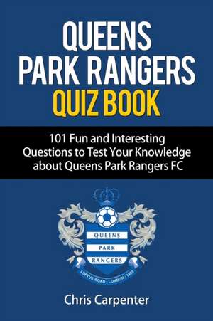 Queens Park Rangers Quiz Book de Chris Carpenter