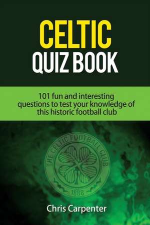 Celtic Quiz Book: 101 Interesting Questions about Celtic Football Club. de Chris Carpenter