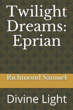 Twilight Dreams: Eprian: Divine Light de Richmond Samuel