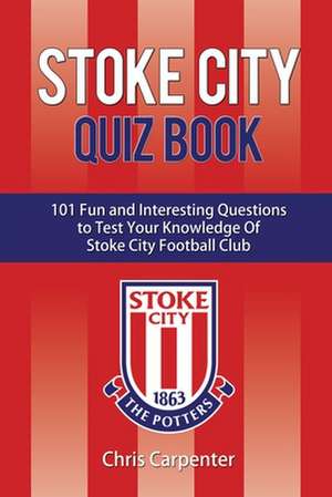 Stoke City Quiz Book de Chris Carpenter