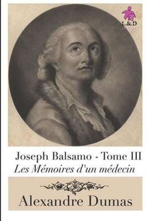 Joseph Balsamo (Tome III): Les Mémoires d'Un Médecin de Alexandre Dumas