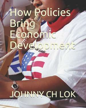 How Policies Bring Economic Development de Johnny Ch Lok