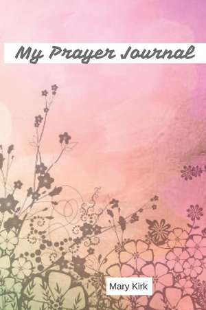 My Prayer Journal: 6 X 9, Guided Prayer Journal, Lined Pages, Add Corresponding Scripture, Prayer of Praise - Pastels de Mary Kirk