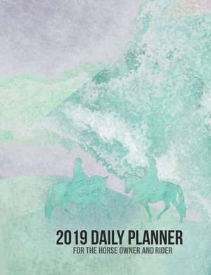 2019 Daily Planner for the Horse Owner and Rider: January - December 2019 Daily Calendar for the Horse Lover de Round Pony Press