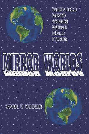 Mirror Worlds de April D. Brown