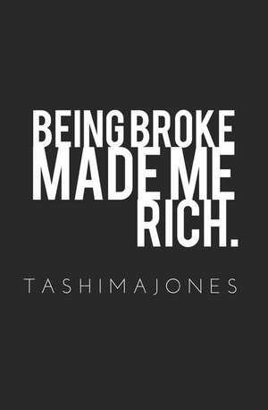 Being Broke Made Me Rich de Tashima a. Jones