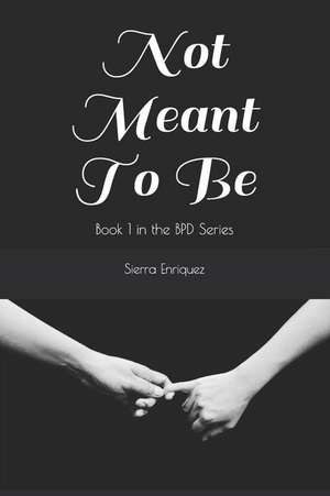 Not Meant to Be: Book 1 in the Bpd Series de Sierra Enriquez