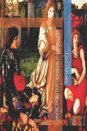 The Sword of Welleran and Other Stories de Lord Dunsany