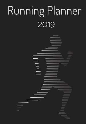 Running Planner 2019: A Runners Daily Logbook de Runners Planners and Logbooks