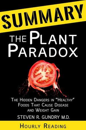 Summary of the Plant Paradox: The Hidden Dangers in Healthy Foods That Cause Disease and Weight Gain by Dr. Steven Gundry de Hourly Reading