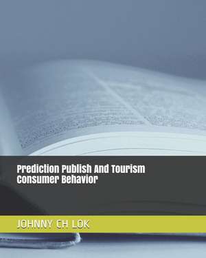 Prediction Publish And Tourism Consumer Behavior de Johnny Ch Lok