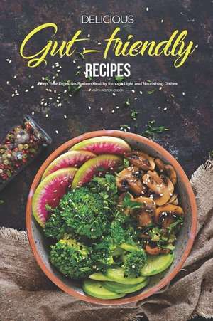 Delicious Gut-Friendly Recipes: Keep Your Digestive System Healthy Through Light and Nourishing Dishes de Martha Stephenson