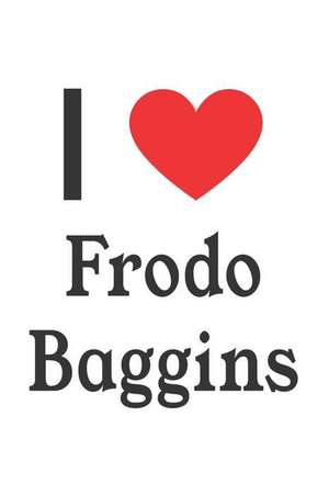 I Love Frodo Baggins: Frodo Baggins Designer Notebook de Perfect Papers