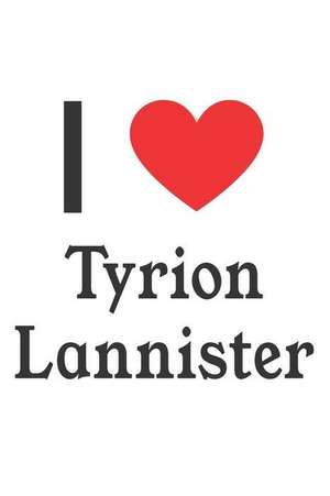 I Love Tyrion Lannister: Tyrion Lannister Designer Notebook de Perfect Papers