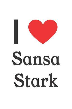 I Love Sansa Stark: Sansa Stark Designer Notebook de Perfect Papers