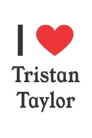 I Love Tristan Taylor: Tristan Taylor Designer Notebook de Perfect Papers