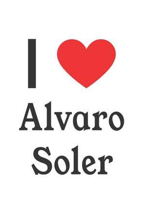 I Love Alvaro Soler: Alvaro Soler Designer Notebook de Perfect Papers