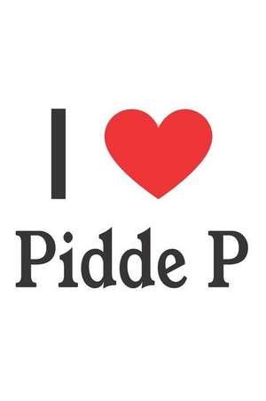 I Love Pidde P: Pidde P Designer Notebook de Perfect Papers