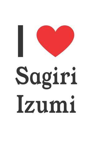 I Love Sagiri Izumi: Sagiri Izumi Designer Notebook de Perfect Papers