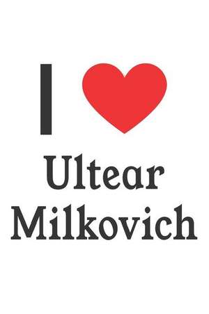 I Love Ultear Milkovich: Ultear Milkovich Designer Notebook de Perfect Papers