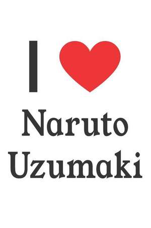 I Love Naruto Uzumaki: Naruto Uzumaki Designer Notebook de Perfect Papers