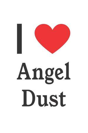 I Love Angel Dust: Angel Dust Designer Notebook de Perfect Papers