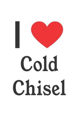 I Love Cold Chisel: Cold Chisel Designer Notebook de Perfect Papers