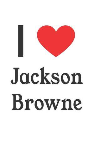 I Love Jackson Browne: Jackson Browne Designer Notebook de Perfect Papers