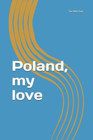 Poland, My Love de Sau Wah Chan