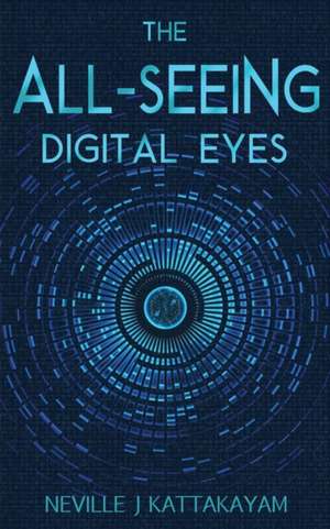 The All Seeing Digital Eyes de Neville J Kattakayam