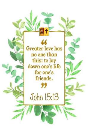 Greater Love Has No One Than This: To Lay Down One's Life for One's Friends: John 15:13 Bible Journal de Great Gift Books