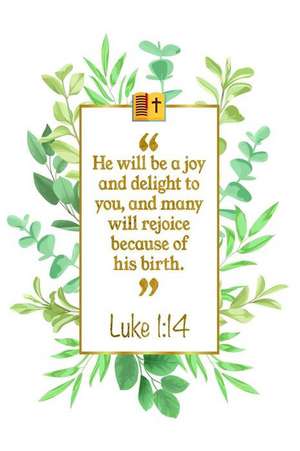 He Will Be a Joy and Delight to You, and Many Will Rejoice Because of His Birth: Luke 1:14 Bible Journal de Great Gift Books