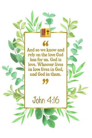 And So We Know and Rely on the Love God Has for Us. God Is Love. Whoever Lives in Love Lives in God, and God in Them: John 4:16: Bible Journal de Great Gift Books