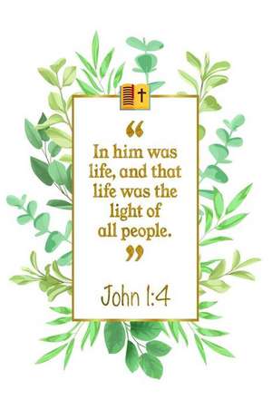 In Him Was Life, and That Life Was the Light of All People: John 1:4 Bible Journal de Great Gift Books