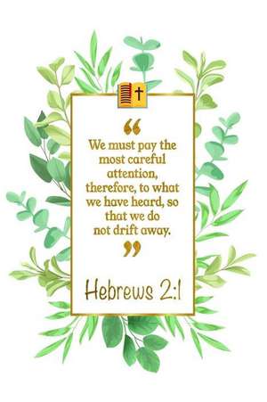 We Must Pay the Most Careful Attention, Therefore, to What We Have Heard, So That We Do Not Drift Away: Hebrews 2:1 Bible Journal de Great Gift Books