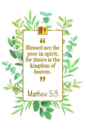 Blessed Are the Poor in Spirit, for Theirs Is the Kingdom of Heaven: Matthew 5:3 Bible Journal de Great Gift Books