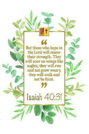 But Those Who Hope in the Lord Will Renew Their Strength. They Will Soar on Wings Like Eagles; They Will Run and Not Grow Weary, They Will Walk and No de Great Gift Books