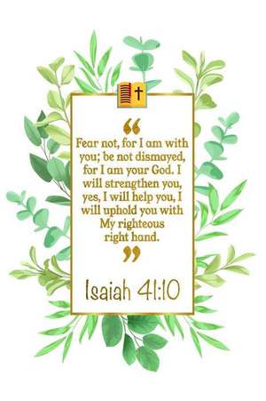 Fear Not, for I Am with You; Be Not Dismayed, for I Am Your God. I Will Strengthen You, Yes, I Will Help You, I Will Uphold You with My Righteous Righ de Great Gift Books