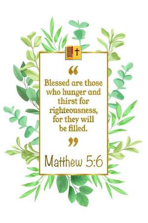 Blessed Are Those Who Hunger and Thirst for Righteousness, for They Will Be Filled: Matthew 5:6 Bible Journal de Great Gift Books