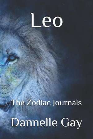 Leo: The Zodiac Journals de Dannelle Gay