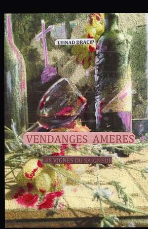 Vendanges Ameres: Les Vignes Du Saigneur de Leinad Picard