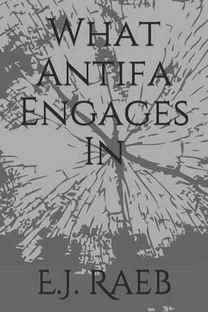 Raeb, E: WHAT ANTIFA ENGAGES IN