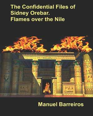 The Confidential Files of Sidney Orebar.Flames Over the Nile.: A Victorian Tale. de Manuel Barreiros