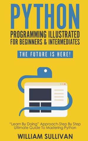 Python Programming Illustrated For Beginners & Intermediates de William Sullivan